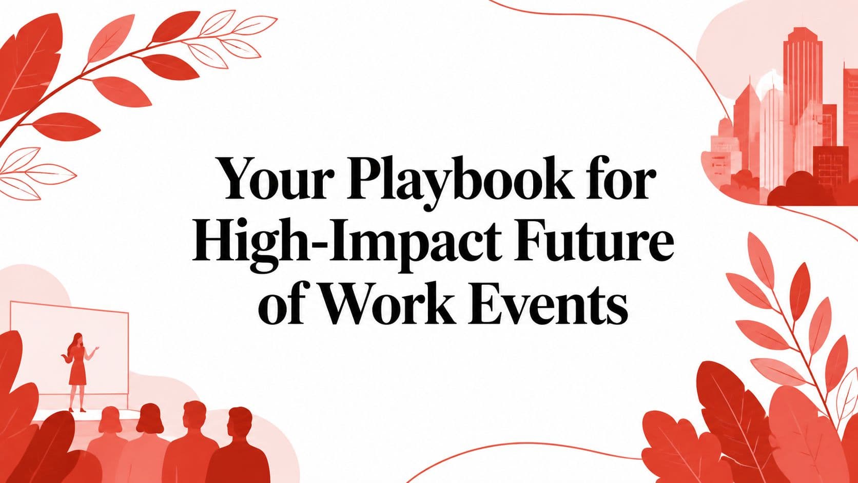 Your Playbook for High-Impact Future of Work Events